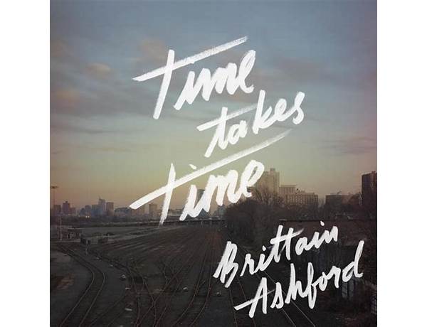 Time Takes Time en Lyrics [Brittain Ashford]