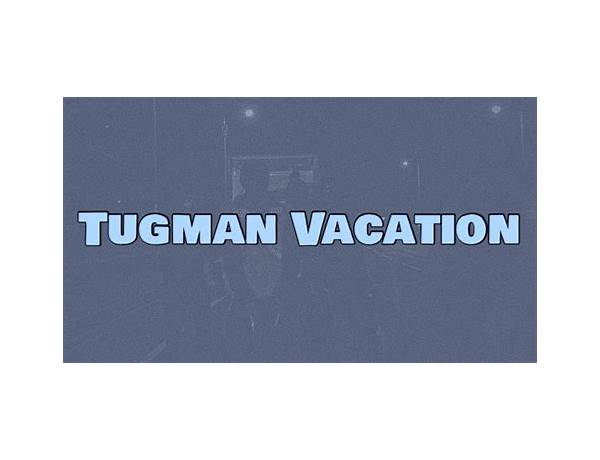 Tugman Vacation en Lyrics [Unknown T]