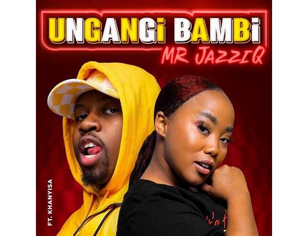 Ungangi Bambi xh Lyrics [Mr JazziQ]