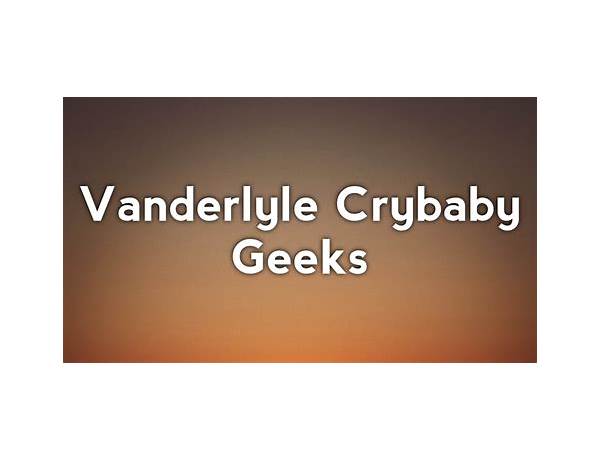 Vanderlyle Crybaby Geeks en Lyrics [The National]