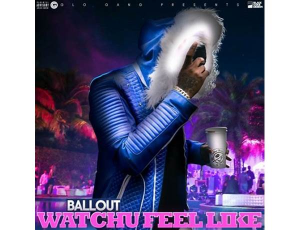 Watchu Feel Like en Lyrics [Ballout]