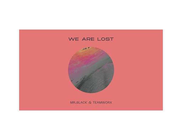 We Are Lost en Lyrics [MR.BLACK & Teamworx]