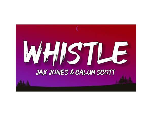 Whistle en Lyrics [Jax Jones & Calum Scott]