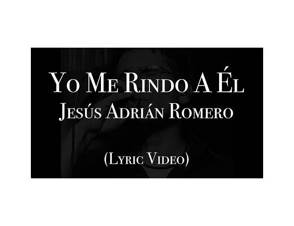 Yo Me Rindo A Él es Lyrics [Jesús Adrián Romero]