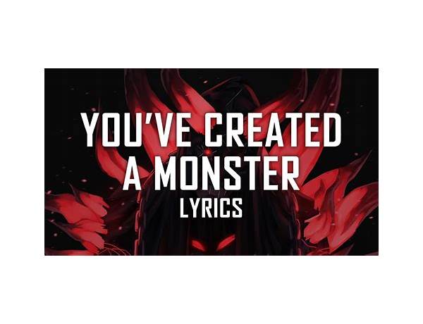 You\'ve Created A Monster en Lyrics [Bohnes]