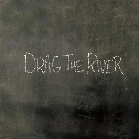 Drag the River lyrics credits, cast, crew of song