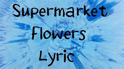 Supermarket Flowers lyrics credits, cast, crew of song