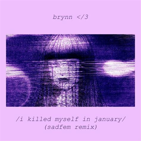 /I Killed Myself in January/ lyrics [​brynn ‹/3 & sadfem]