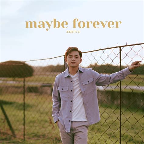 ​​forever maybe lyrics [Jeremy G (PHL)]