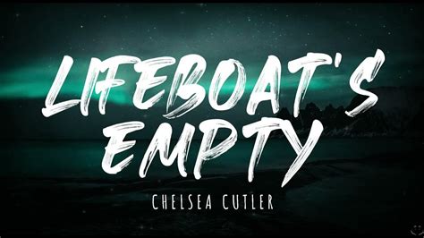 ​​the lifeboat's empty! lyrics [Chelsea Cutler]