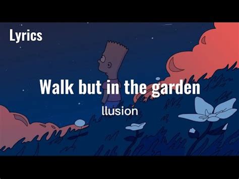 ​walk but in a garden lyrics [LLusion & mxmtoon]