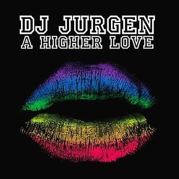 A Higher Love lyrics [DJ Jurgen]