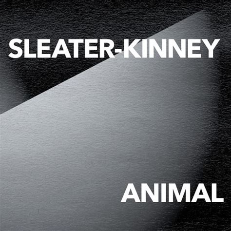 ANIMAL lyrics [Sleater-Kinney]