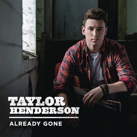 Already Gone lyrics [Taylor Henderson]