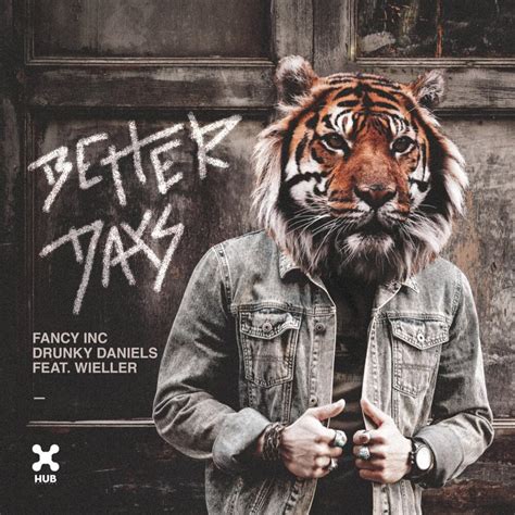 Better Days lyrics [Fancy Inc, Drunky Daniels & Wieller]