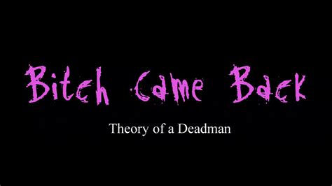 Bitch Came Back lyrics [Theory of a Deadman]