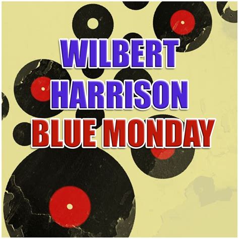 Blue Monday lyrics [Wilbert Harrison]