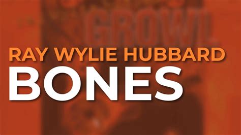 Bones lyrics [Ray Wylie Hubbard]