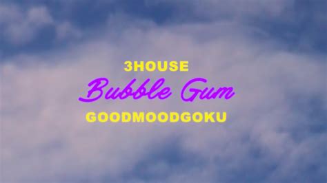 Bubble Gum lyrics [3House & GOODMOODGOKU]