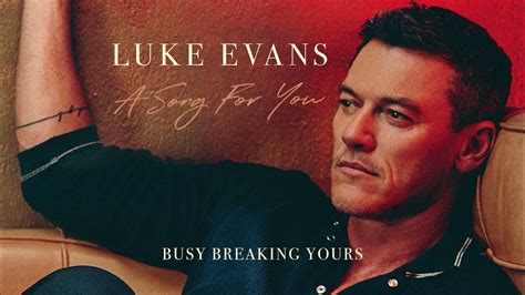 Busy Breaking Yours lyrics [Luke Evans]