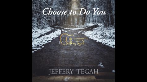 Choose to Do You lyrics [JEFFERY TEGAH]