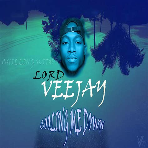 Cooling Me Down lyrics [Lord VeeJay]