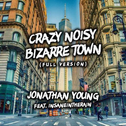 Crazy Noisy Bizarre Town lyrics [Jonathan Young]