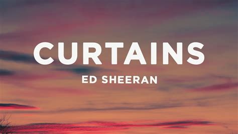 Curtains lyrics [Ed Sheeran]