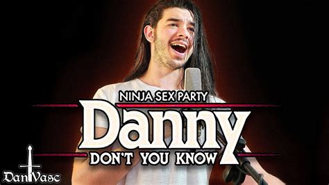 Danny Don't You Know lyrics [Ninja Sex Party]