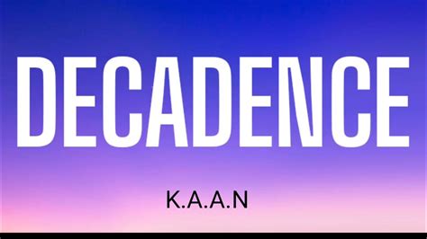 Decadence lyrics [K.A.A.N.]