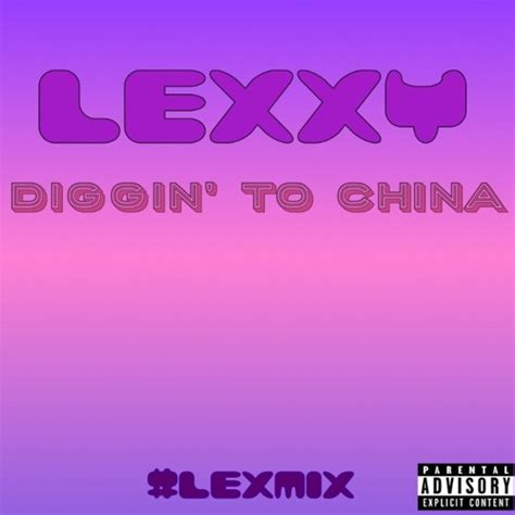 Diggin' to China lyrics [Lexxy]