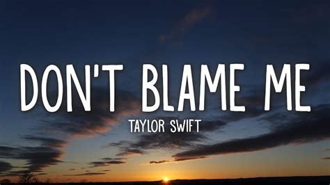 Don't Blame Me lyrics [Taylor Swift]