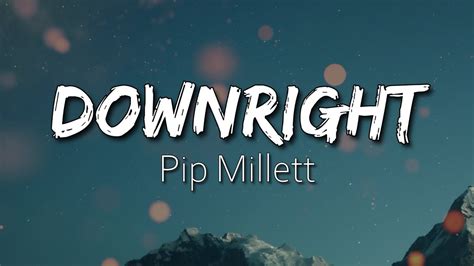 Downright lyrics [Pip Millett]