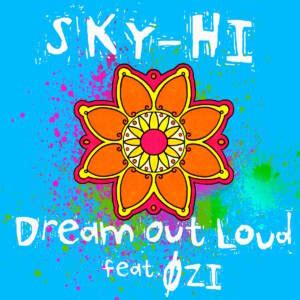 Dream Out Loud lyrics [SKY-HI]