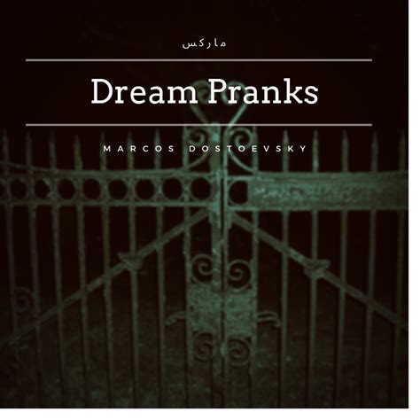 Dream Pranks lyrics [Marcos Dostoevsky]