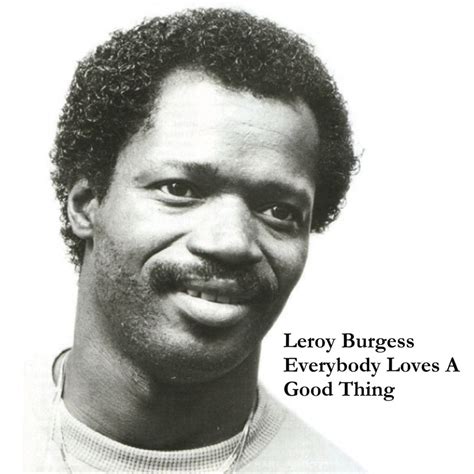 Everybody Loves A Good Thing lyrics [Leroy Burgess]