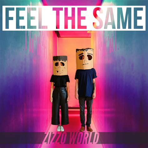 Feel the same lyrics [Zizzo World]