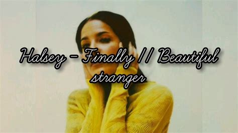 Finally // beautiful stranger lyrics [Halsey]