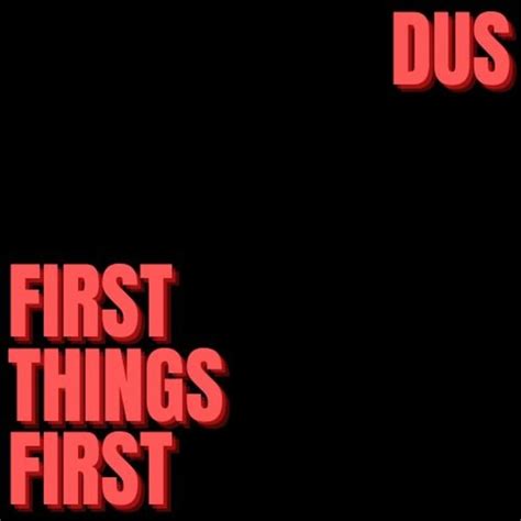 First Things First lyrics [DUS]