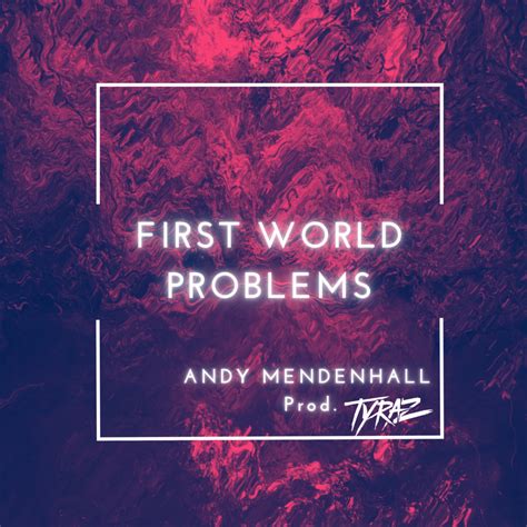 First World Problems lyrics [Andy Mendenhall]