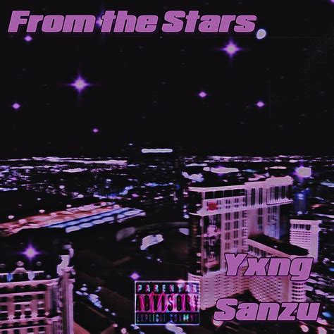 From the Stars lyrics [Yxng Sanzu]