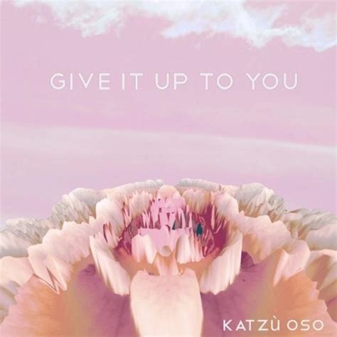 Give It Up To You lyrics [Katzù Oso]