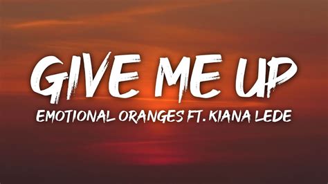 Give Me Up lyrics [Emotional Oranges]