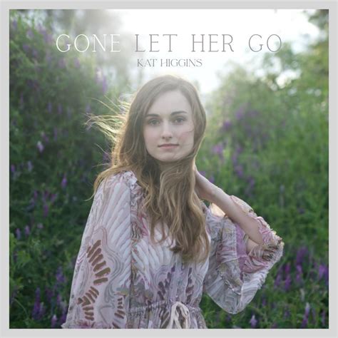 Gone Let Her Go lyrics [Kat Higgins]