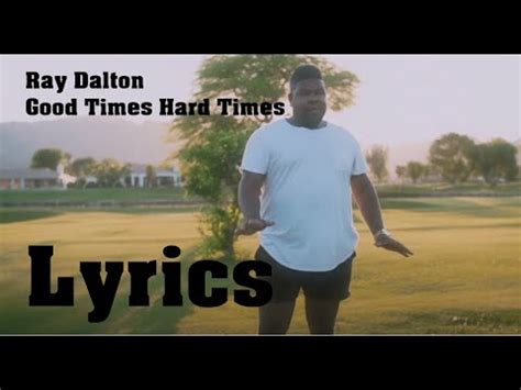 Good Times Hard Times lyrics [Ray Dalton]