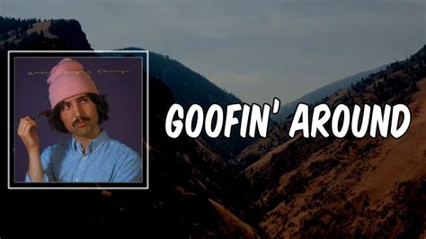 Goofin' Around lyrics [Will Joseph Cook]