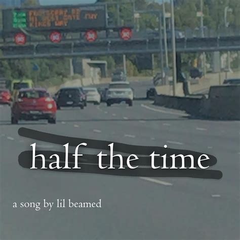 Half The Time lyrics [Lil beamed]