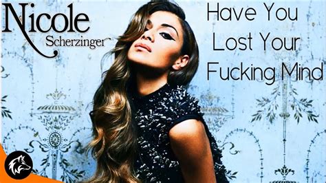 Have You Lost Your Fucking Mind? lyrics [Nicole Scherzinger]