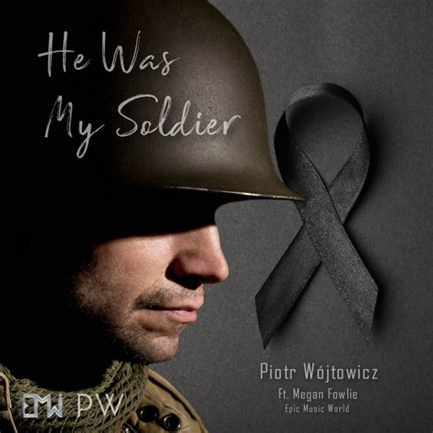 He was my Soldier lyrics [Piotr Wójtowicz]