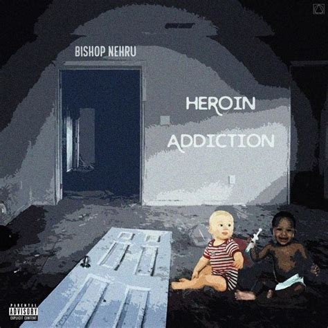 Heroin Addiction lyrics [Bishop Nehru]